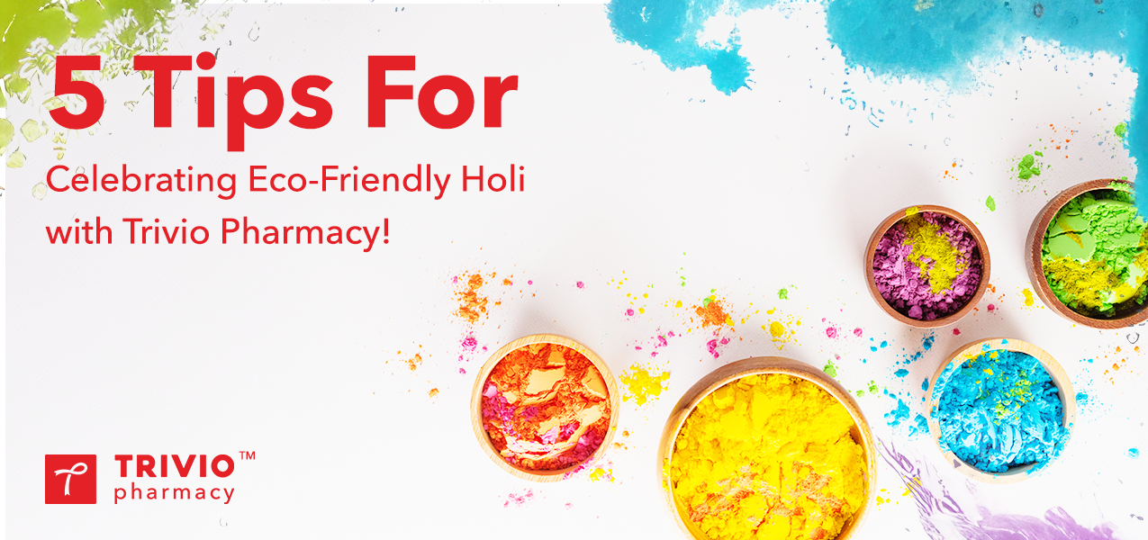 5 Tips for Celebrating Eco-Friendly Holi with Trivio Pharmacy